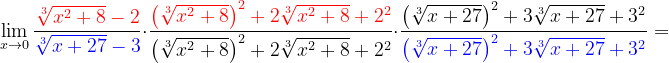 \dpi{120} \lim_{x\rightarrow 0}\frac{{\color{Red} \sqrt[3]{x^{2}+8}-2}}{{\color{Blue} \sqrt[3]{x+27}-3}}\cdot \frac{{\color{Red} \left ( \sqrt[3]{x^{2}+8} \right )^{2}+2\sqrt[3]{x^{2}+8}+2^{2}}}{\left ( \sqrt[3]{x^{2}+8} \right )^{2}+2\sqrt[3]{x^{2}+8}+2^{2}} \cdot \frac{\left ( \sqrt[3]{x+27} \right )^{2}+3\sqrt[3]{x+27}+3^{2}}{{\color{Blue} \left ( \sqrt[3]{x+27} \right )^{2}+3\sqrt[3]{x+27}+3^{2}}}=